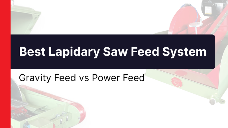 Best Lapidary Saw Feed System: Gravity Feed vs Power Feed